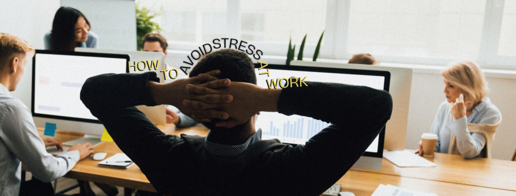 How To Avoid Stress At Work And Prevent Burnout